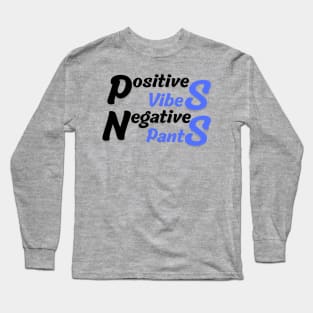 Positive Vibes, Negative Pants Long Sleeve T-Shirt